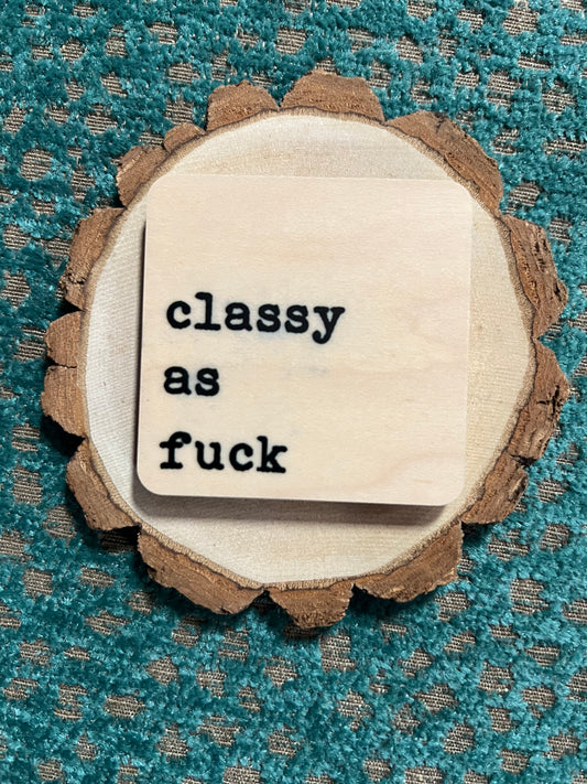 Classy as Fuck Wooden Magnet