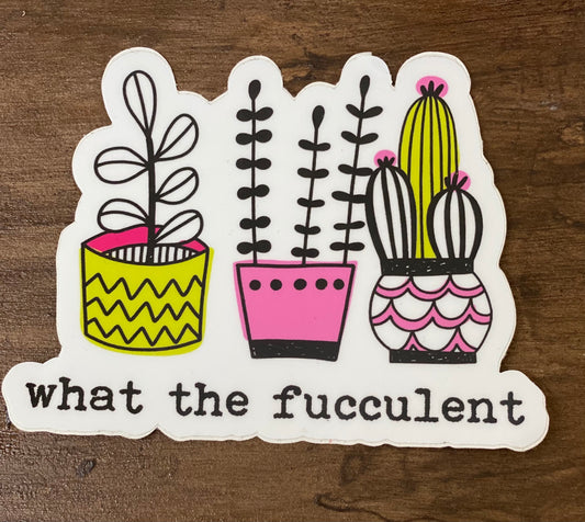 What the fucculent sticker Vinyl Sticker