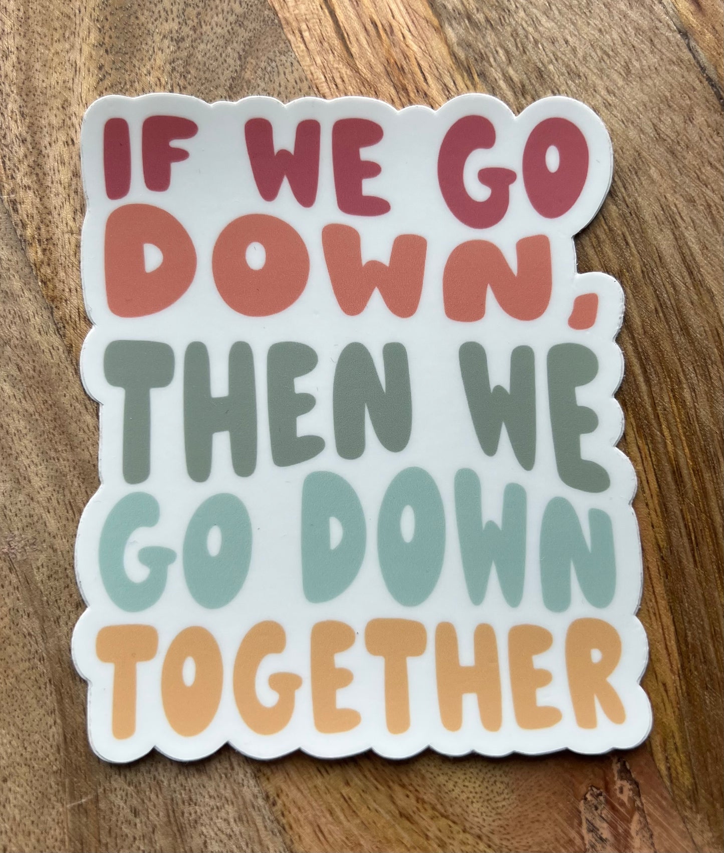 If We Go Down Then We Go Down Together Vinyl Sticker